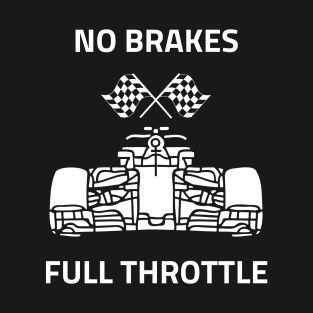 NO BRAKES, FULL THROTTLE T-Shirt