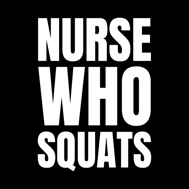 Get Fit and Show Off Your Nurse Pride with Our 'Nurse Who Squats' Apparel Gift! by YUED