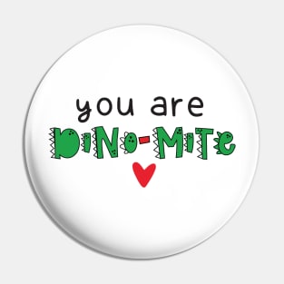 You Are Dino-Mite Dinosaur Pin