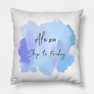 Alexa, Skip To Friday! Pillow