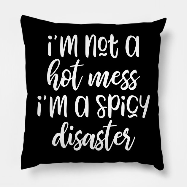 I'm Not A Hot Mess I’m A Spicy Disaster Pillow by kapotka