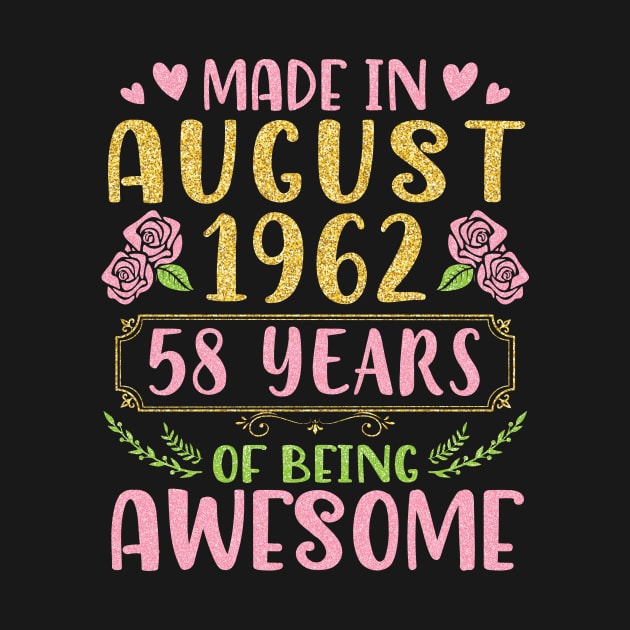 Made In August 1962 Happy Birthday 58 Years Of Being Awesome To Nana Mommy Aunt Sister Wife Daughter by bakhanh123