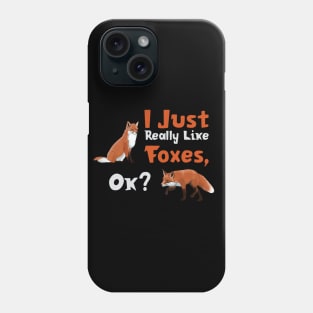 I Just Really Like Foxes, Ok? Phone Case