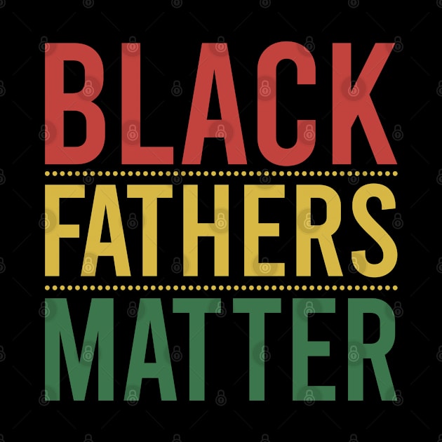 Black Fathers Matter by DragonTees