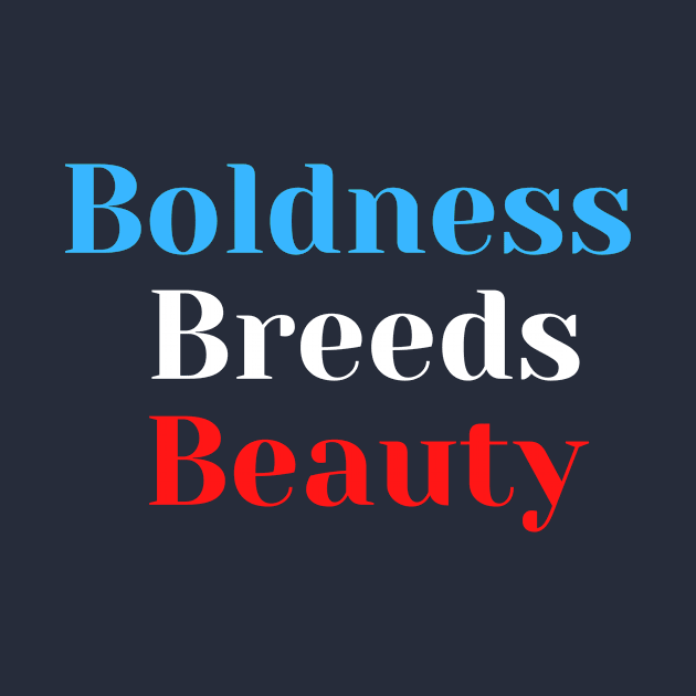 Boldness Breeds Beauty by Conundrum Cracker