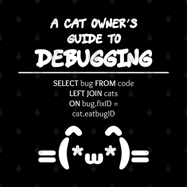 Cat Owner's Guide to Debugging | Kaomoji SQL Programming White by aRtVerse