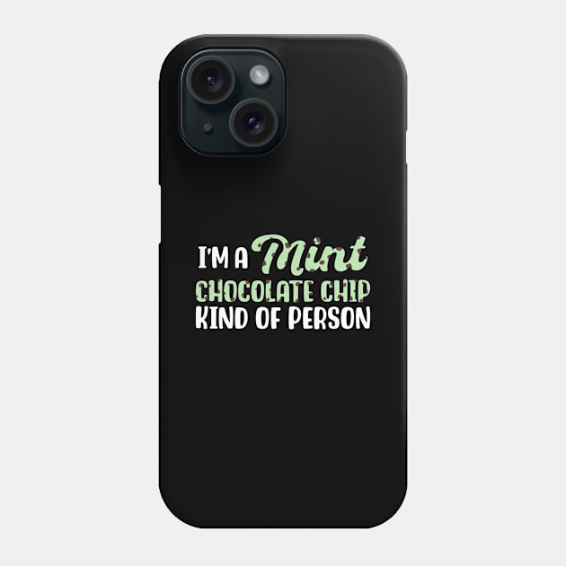 I'm A Mint Chocolate Chip Kind of Person Phone Case by maxcode