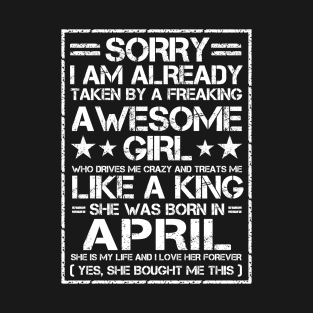 Sorry I Am Already Taken By A Freaking Awesome Girl April T-Shirt