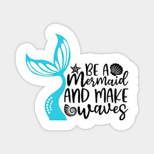 Be A Mermaid And Makes Waves Magnet