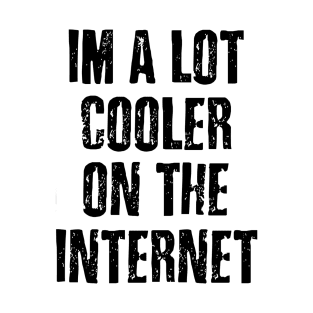 Cooler On The Internet T-Shirt