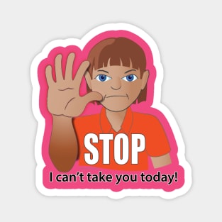 STOP, I Can't Take You Today! (Autism AAC T-shirt) Magnet