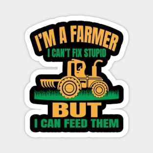 I'm A Farmer I Can't Fix Stupid But I Can Feed Funny Farming Magnet