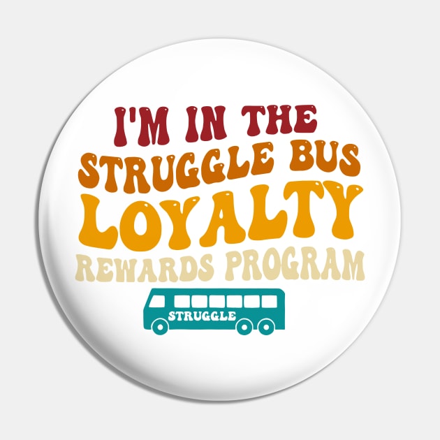 I'm In The Struggle Bus Loyalty Rewards Program Pin by wolfspiritclan