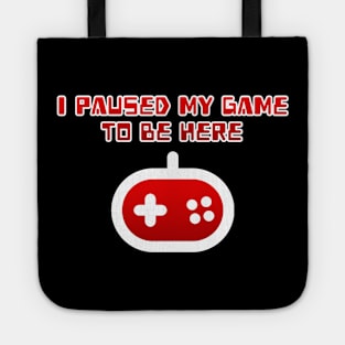 I Paused My Game To Be Here red Tote