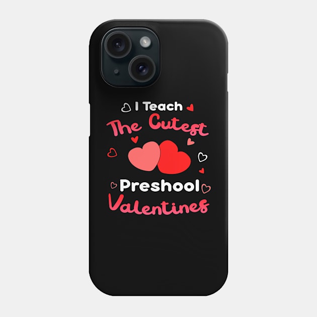 I Teach The Cutest Preshool Valentines Phone Case by Hensen V parkes