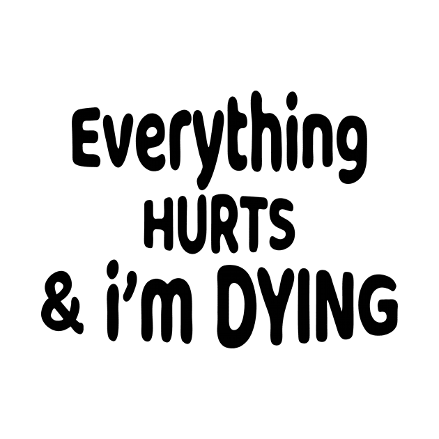 everything hurts and i'm dying Funny Workout Fitness Apparel. by good day store