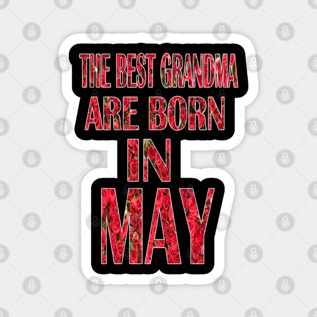 The Best Grandma Are Born In May Magnet by graficklisensick666