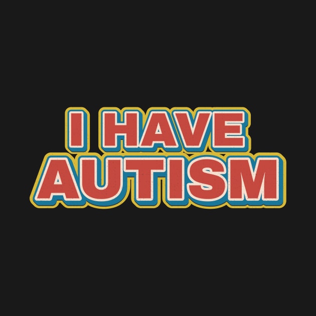 I Have Autism - retro funny by SUMAMARU