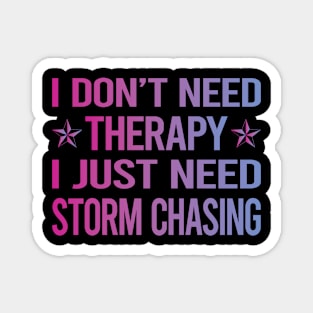 I Dont Need Therapy Storm Chasing Chaser Stormchasing Stormchaser Magnet