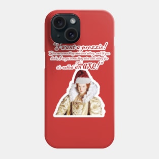 I Want A Prezzie Phone Case