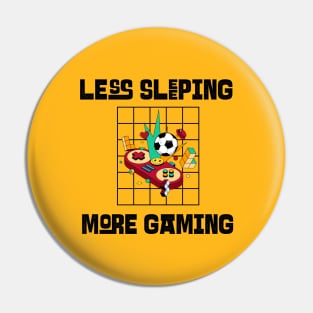 Less Sleeping More Gaming Pin