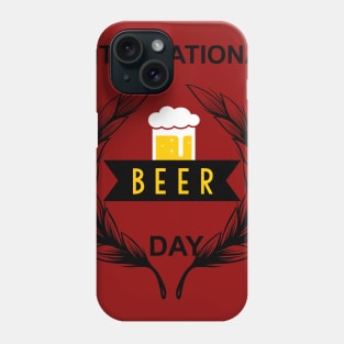 International Beer Day August 3rd  Beer Day Phone Case