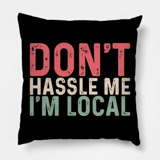 Retro Don't Hassle Me I'm Local Pillow