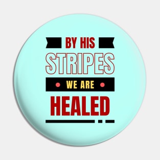 By His Stripes We Are Healed | Christian Typography Pin