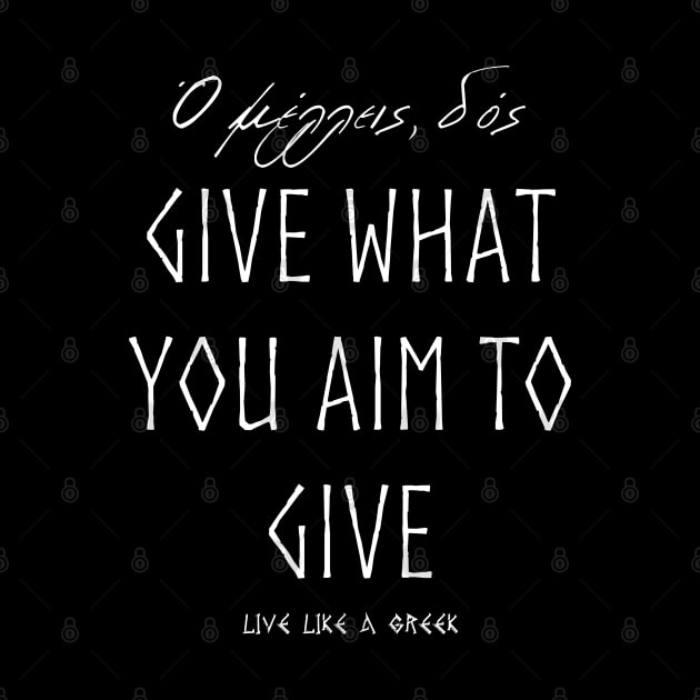Give what you aim to give and live better life ,apparel hoodie sticker coffee mug gift for everyone by district28