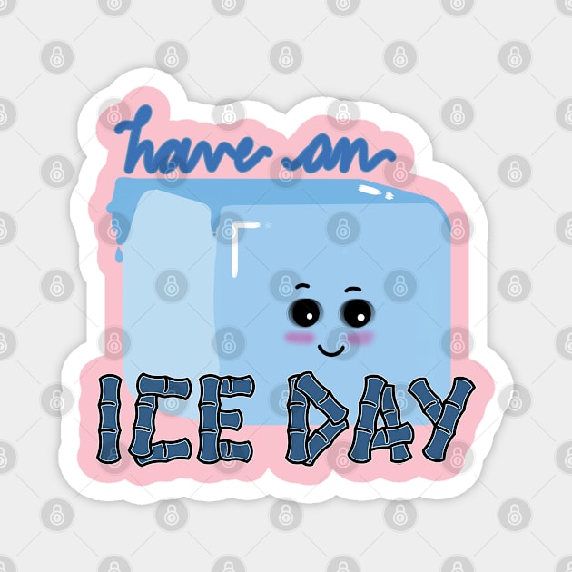 HAVE AN ICE DAY Magnet by JERKBASE