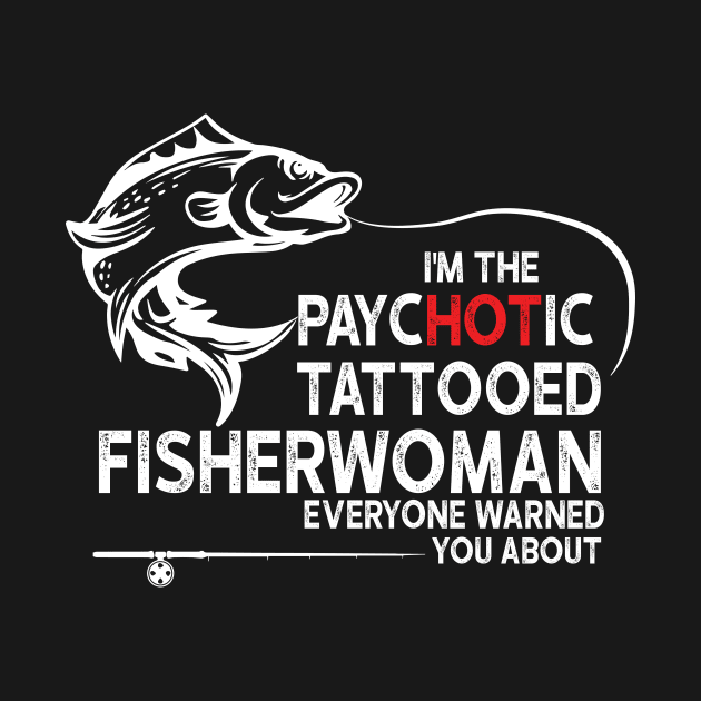 I'm The Hot Tattooed Fisherwoman by Rumsa