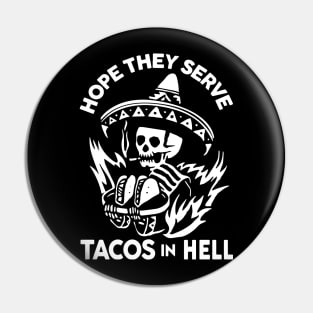 Hope They Serve Tacos In Hell Pin