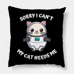 Sorry I Cant My Cat Needs Me, Funny Cat Pillow