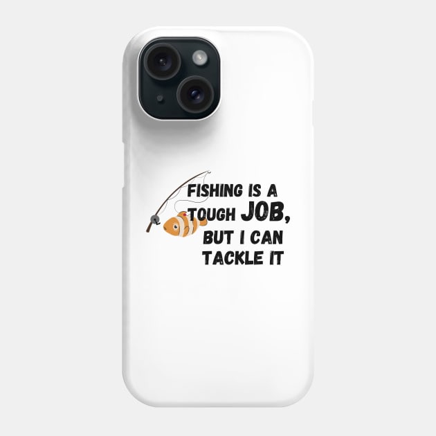 fishing is a tough job, but i can tackle it Phone Case by MoreArt15