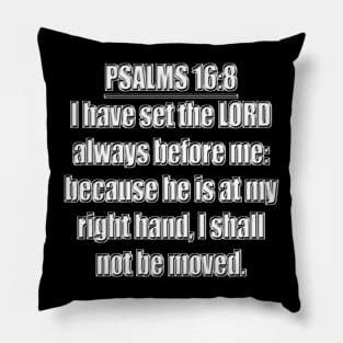 Psalms 16:8 Bible verse "I have set the LORD always before me: because he is at my right hand, I shall not be moved." King James Version (KJV) Pillow