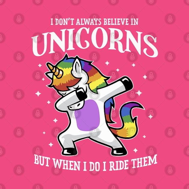 I Don't Always Believe In Unicorns But When I Do I Ride Them by FanaticTee