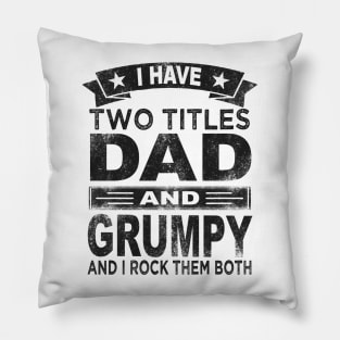 grumpy - i have two titles dad and grumpy Pillow