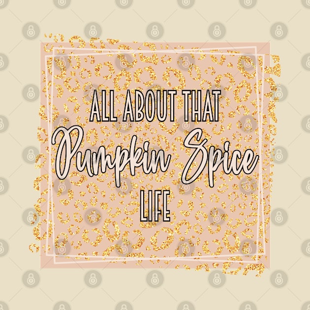 All About That Pumpkin Spice Life, Pumpkin Spice Lover, Fall Women Design by JPDesigns