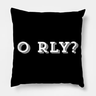 O Rly Text Funny Statement Humor Slogan Quotes Pillow