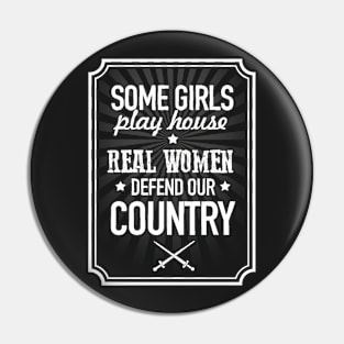 Some girls play house, real women defend our country Pin