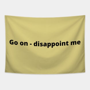 Go On - Disappoint Me Tapestry