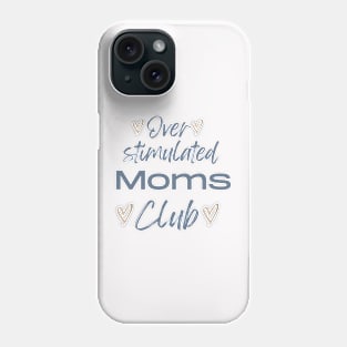 Overstimulated Moms Club Phone Case