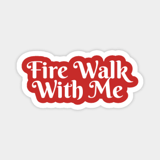 Fire Walk With Me (v2) Magnet