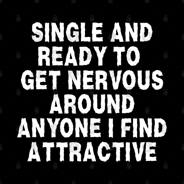 i'm single and ready to get nervous around anyone i find attractive by hippohost