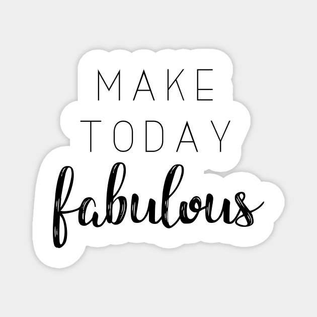 'Make Today Fabulous'Typography Design Magnet by StylishTayla