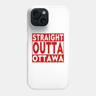 Straight Outta Ottawa Phone Case