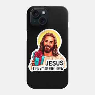 Jesus It's Your Birthday Phone Case