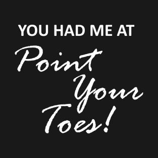 Point your toes T-Shirt