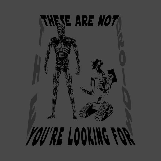 These are not the droids you are looking for... by TEEVEETEES