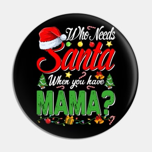 Who Needs Santa When You Have Mama Christmas Pin